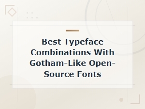 Best Open-Source Typeface Pairings That Match Gotham's Clean Modern Style