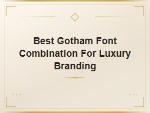 Best Gotham Font Combinations for Luxury Branding