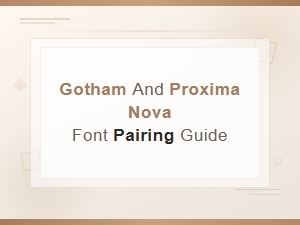 Gotham and Proxima Nova: a Font Pairing Guide