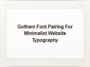 Best Gotham Font Pairings for Minimalist Website Typography