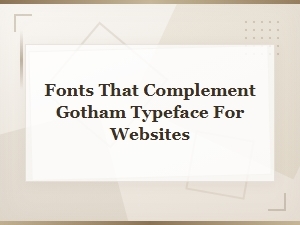Best Font Pairings for Gotham Typeface on Websites