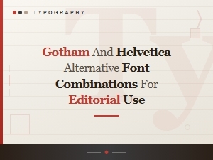 Gotham and Helvetica Alternative Font Pairings for Editorial Design