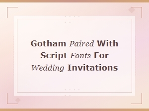 Gotham Wedding Invitation Font Pairings with Script Typefaces